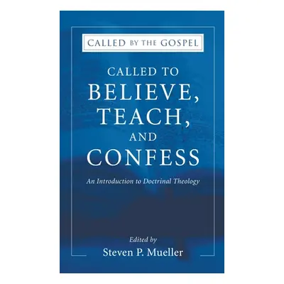 "Called to Believe, Teach, and Confess: An Introduction to Doctrinal Theology" - "" ("Mueller St