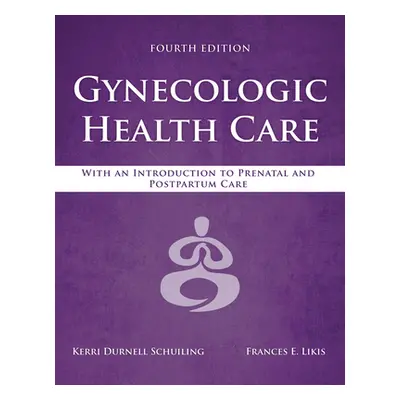 "Gynecologic Health Care: With an Introduction to Prenatal and Postpartum Care: With an Introduc