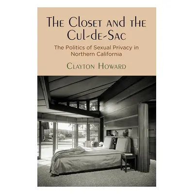 "The Closet and the Cul-De-Sac: The Politics of Sexual Privacy in Northern California" - "" ("Ho