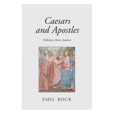 "Caesars and Apostles: Hellenism, Rome and Judaism" - "" ("Bock Emil")(Paperback)