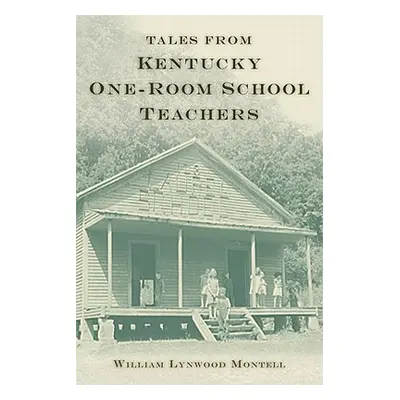 "Tales from Kentucky One-Room School Teachers" - "" ("Montell William Lynwood")(Pevná vazba)