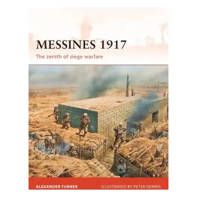 "Messines 1917: The Zenith of Siege Warfare" - "" ("Turner Alexander")(Paperback)