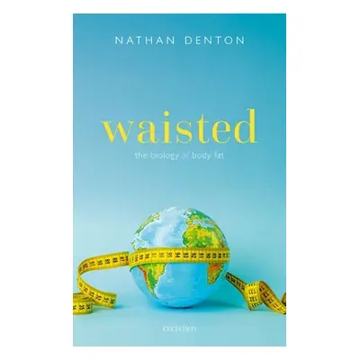 "Waisted: The Biology of Body Fat" - "" ("Denton Nathan")(Paperback / softback)