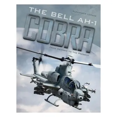 "The Bell AH-1 Cobra: From Vietnam to the Present" - "" ("Ldeke Alexander")(Pevná vazba)