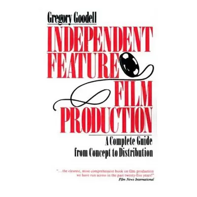 "Independent Feature Film Production: A Complete Guide from Concept Through Distribution" - "" (