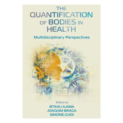 "The Quantification of Bodies in Health: Multidisciplinary Perspectives" - "" ("Ajana Btihaj")(P