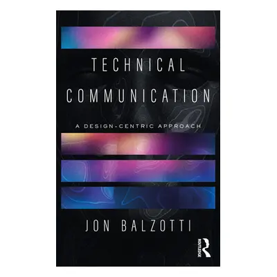 "Technical Communication: A Design-Centric Approach" - "" ("Balzotti Jon")(Paperback)