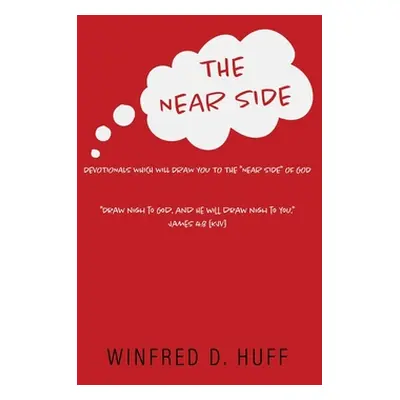 "The Near Side: Devotionals Which Will Draw You to the Near Side of God" - "" ("Huff Winfred D."