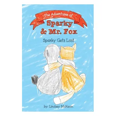 "The Adventures of Sparky & Mr. Fox: Sparky Gets Lost" - "" ("McKeon Lindsey")(Paperback)