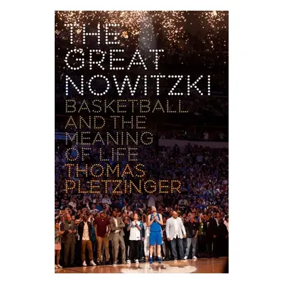 "The Great Nowitzki: Basketball and the Meaning of Life" - "" ("Pletzinger Thomas")(Pevná vazba)