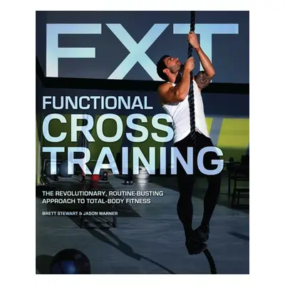 "Functional Cross Training: The Revolutionary, Routine-Busting Approach to Total-Body Fitness" -