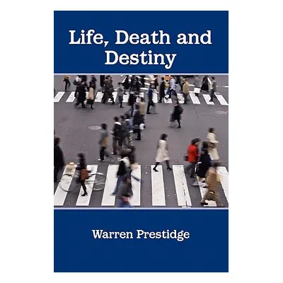 "Life, Death and Destiny" - "" ("Prestidge Warren")(Paperback)