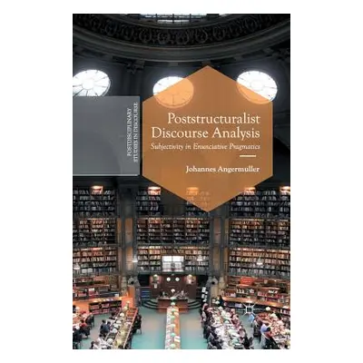 "Poststructuralist Discourse Analysis: Subjectivity in Enunciative Pragmatics" - "" ("Angermulle