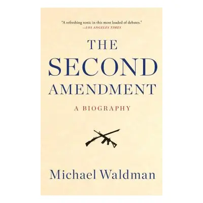 "The Second Amendment: A Biography" - "" ("Waldman Michael")(Paperback)