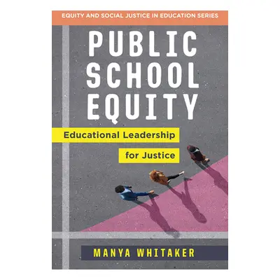 "Public School Equity: Educational Leadership for Justice" - "" ("Whitaker Manya")(Paperback)