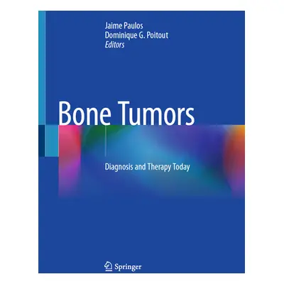 "Bone Tumors: Diagnosis and Therapy Today" - "" ("Paulos Jaime")(Pevná vazba)