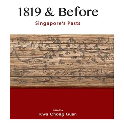 "1819 & Before: Singapore's Pasts" - "" ("Guan Kwa Chong")(Pevná vazba)