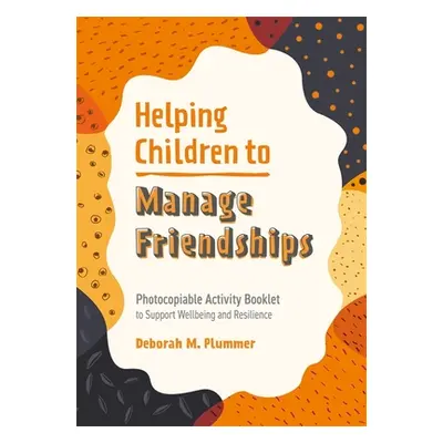 "Helping Children to Manage Friendships: Photocopiable Activity Booklet to Support Wellbeing and