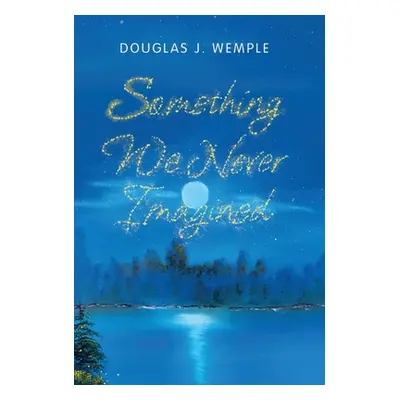 "Something We Never Imagined" - "" ("Wemple Douglas J.")(Pevná vazba)