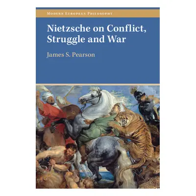 "Nietzsche on Conflict, Struggle and War" - "" ("Pearson James S.")(Pevná vazba)