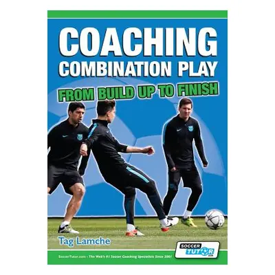 "Coaching Combination Play - From Build Up to Finish" - "" ("Lamche Tag")(Paperback)