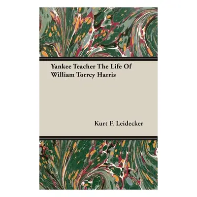 "Yankee Teacher the Life of William Torrey Harris" - "" ("Leidecker Kurt F.")(Paperback)