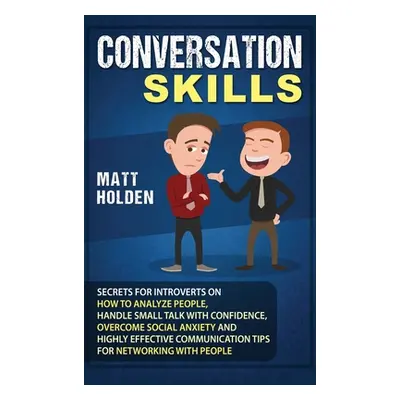 "Conversation Skills: Secrets for Introverts on How to Analyze People, Handle Small Talk with Co