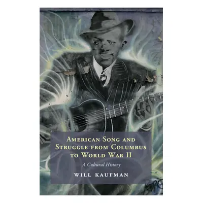 "American Song and Struggle from Columbus to World War 2" - "A Cultural History"