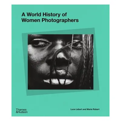 "A World History of Women Photographers" - "" ("Lebart Luce")(Pevná vazba)