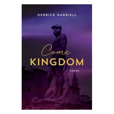 "Come Kingdom: Poems" - "" ("Harriell Derrick")(Paperback)