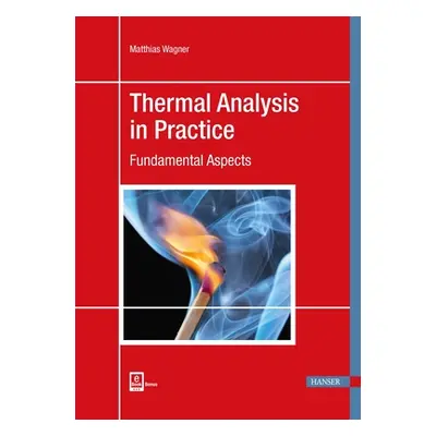 "Thermal Analysis in Practice: Fundamental Aspects" - "" ("Wagner Matthias")(Pevná vazba)