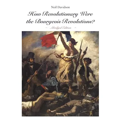 "How Revolutionary Were the Bourgeois Revolutions? (Abridged Edition): (Abridged Edition)" - "" 