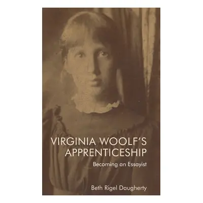 "Virginia Woolf's Apprenticeship: Becoming an Essayist" - "" ("Rigel Daugherty Beth")(Pevná vazb