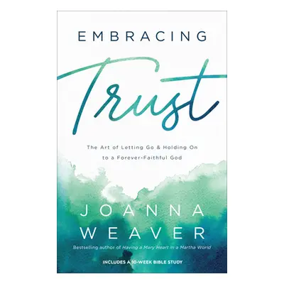 "Embracing Trust: The Art of Letting Go and Holding on to a Forever-Faithful God" - "" ("Weaver 