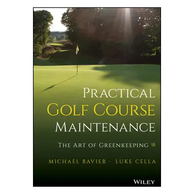 "Practical Golf Course Maintenance: The Art of Greenkeeping" - "" ("Bavier Michael")(Pevná vazba