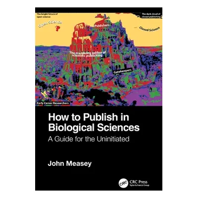 "How to Publish in Biological Sciences: A Guide for the Uninitiated" - "" ("Measey John")(Paperb