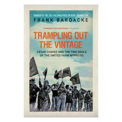 "Trampling Out the Vintage: Cesar Chavez and the Two Souls of the United Farm Workers" - "" ("Ba