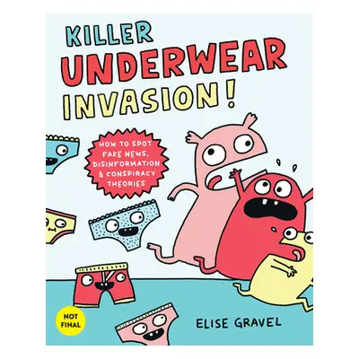 "Killer Underwear Invasion!: How to Spot Fake News, Disinformation & Conspiracy Theories" - "" (