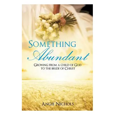 "Something Abundant" - "" ("Nichols Angie")(Paperback)