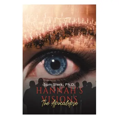 "Hannah's Visions: The Apocalypse" - "" ("Sterk Sam")(Paperback)