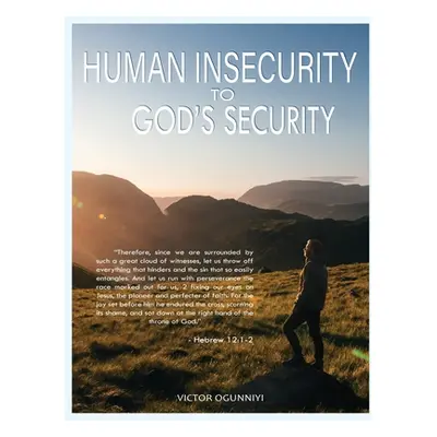 "Human Insecurity To God's Security" - "" ("Ogunniyi Victor")(Paperback)