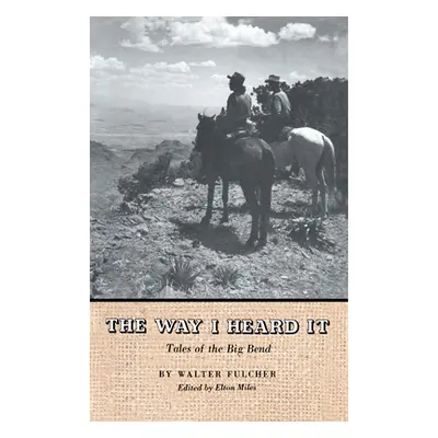 "The Way I Heard It: Tales of the Big Bend" - "" ("Fulcher Walter")(Paperback)