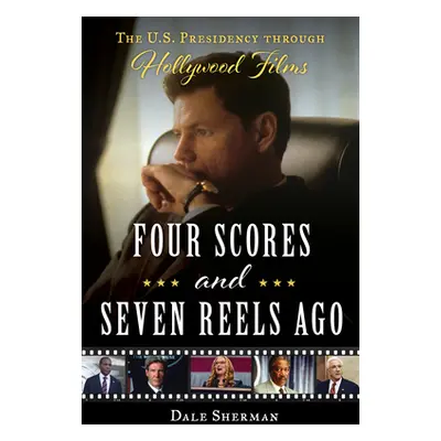 "Four Scores and Seven Reels Ago: The U.S. Presidency Through Hollywood Films" - "" ("Sherman Da