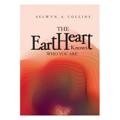 "The eartHeart Knows Who You Are" - "" ("Collins Selwyn A.")(Paperback)