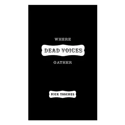 "Where Dead Voices Gather" - "" ("Tosches Nick")(Pevná vazba)