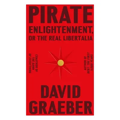 "Pirate Enlightenment, or the Real Libertalia" - "" ("Graeber David")(Pevná vazba)