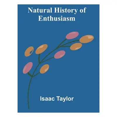 "Natural History of Enthusiasm" - "" ("Taylor Isaac")(Paperback)