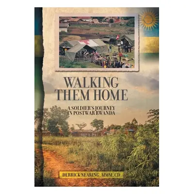 "Walking Them Home: A Soldier's Journey in Postwar Rwanda" - "" ("Nearing Derrick")(Pevná vazba)