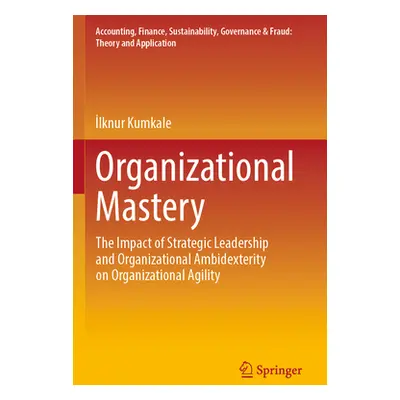 "Organizational Mastery: The Impact of Strategic Leadership and Organizational Ambidexterity on 