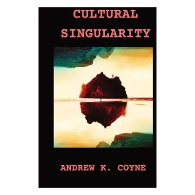 "Cultural Singularity" - "" ("Coyne Andrew K.")(Paperback)